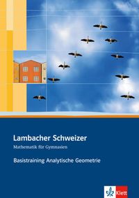 Lambacher Schweizer. Sekundarstufe II. Basistraining Analytische Geometrie und lineare Algebra 