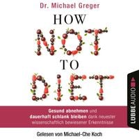 Produktbild: How Not to Diet - Gesund abnehmen und dauerhaft schlank bleiben dank neuester wissenschaftlich bewiesener Erkenntnisse