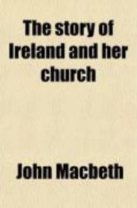 Produktbild: The Story of Ireland and Her Church; From the Earliest Times to the Present Day