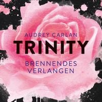 Produktbild: Trinity - Brennendes Verlangen (Die Trinity-Serie 5)
