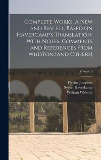 Produktbild: Complete Works. A new and rev. ed., Based on Havercamp's Translation. With Notes, Comments and References From Whiston [and Others]; Volume 9