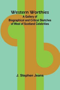 Produktbild: Western Worthies A Gallery Of Biographical And Critical Sketches Of West Of Scotland Celebrities