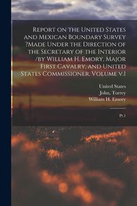 Produktbild: Report on the United States and Mexican Boundary Survey ?made Under the Direction of the Secretary of the Interior /by William H. Emory, Major First C