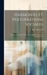 Produktbild: Harmonies Et Perturbations Sociales: Esq&uuml;isse Des Oeuvres De F. Bastiat, Suivie De Quelques Consid&eacute;rations