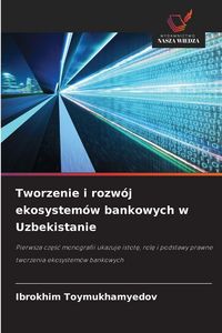 Produktbild: Tworzenie i rozw&oacute;j ekosystem&oacute;w bankowych w Uzbekistanie
