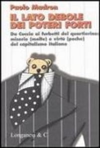 Produktbild: Il lato debole dei poteri forti. Da Cuccia ai furbetti del quartierino: miserie (molte) e virt&ugrave; (poche) del capitalismo italiano