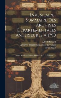 Produktbild: Inventaire-sommaire Des Archives D&eacute;partementales Ant&eacute;rieures &Agrave; 1790