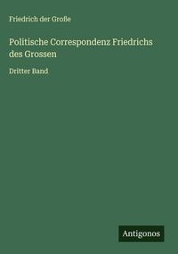 Produktbild: Politische Correspondenz Friedrichs des Grossen