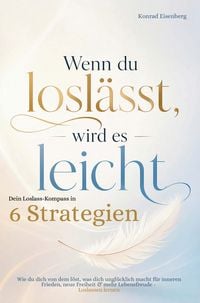 Produktbild: Wenn du losl&auml;sst, wird es leicht: Dein Loslass Kompass in sechs Strategien