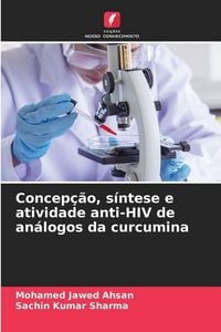 Produktbild: Concep&ccedil;&atilde;o, s&iacute;ntese e atividade anti-HIV de an&aacute;logos da curcumina