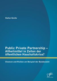 Produktbild: Public Private Partnership - Allheilmittel in Zeiten der &ouml;ffentlichen Haushaltskrise? Chancen und Risiken am Beispiel der Bundeswehr