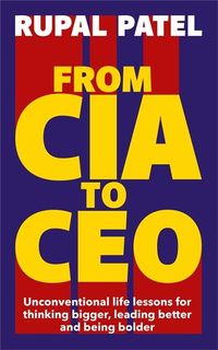 Bild vom Artikel From CIA to CEO vom Autor Rupal Patel