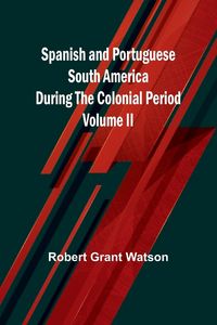 Produktbild: Spanish and Portuguese South America during the Colonial Period; Volume II