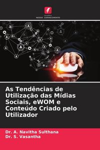 Produktbild: As Tend&ecirc;ncias de Utiliza&ccedil;&atilde;o das M&iacute;dias Sociais, eWOM e Conte&uacute;do Criado pelo Utilizador
