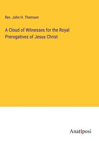 Produktbild: A Cloud of Witnesses for the Royal Prerogatives of Jesus Christ