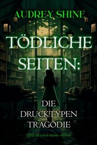 Produktbild: T&ouml;dliche Seiten: Die Drucktypen-Trag&ouml;die (Ein Juliet-Page-Krimi - Band 4)