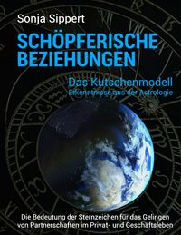 Produktbild: Sch&ouml;pferische Beziehungen. Die Bedeutung der Sternzeichen f&uuml;r das Gelingen von Partnerschaften im Privat- und Gesch&auml;ftsleben