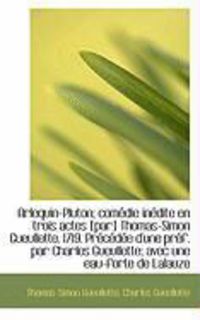 Produktbild: Arlequin-Pluton; Com Die in Dite En Trois Actes [Par] Thomas-Simon Gueullette, 1719. PR C D E D'Une