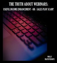 Produktbild: The Truth About Webinars: Useful Income Enhancement or Sales Ploy Scam? (The Truth About Everything by Molly Mapenthorpe, #1)