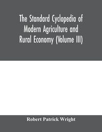 Produktbild: The standard cyclopedia of modern agriculture and rural economy, by the most distinguished authorities and specialists under the editorship of Profess