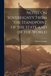Produktbild: Notes On Sovereignty From the Standpoint of the State and of the World