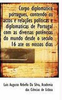 Produktbild: Corpo Diplom Tico Portugues, Contendo OS Actos E Rela Es Pol Ticas E Diplom Ticas de Portugal Com a