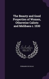 Produktbild: The Beauty and Good Properties of Women, Otherwise Calisto and Melibaea c. 1530