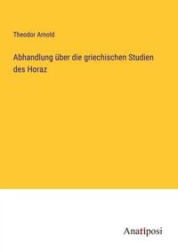 Produktbild: Abhandlung &uuml;ber die griechischen Studien des Horaz
