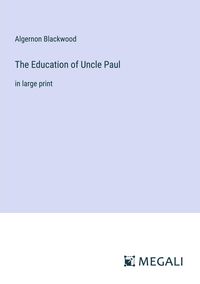 Bild vom Artikel The Education of Uncle Paul vom Autor Algernon Blackwood