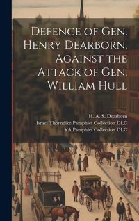 Produktbild: Defence of Gen. Henry Dearborn, Against the Attack of Gen. William Hull