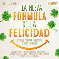 Produktbild: La nueva f&oacute;rmula de la felicidad - Ser feliz y pensar en positivo se puede aprender: C&oacute;mo desarrollar fuertes y duraderos sentimientos de felicidad, y alegr&iacute;a de vivir (incluye libro de ejercicios)