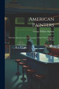 Produktbild: American Painters: With One Hundred and Four Examples of Their Work Engraved On Wood