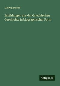 Produktbild: Erz&auml;hlungen aus der Griechischen Geschichte in biographischer Form