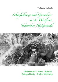 Bild vom Artikel Scharfschützen und Grenadiere an der Westfront - Todesacker Hürtgenwald vom Autor Wolfgang Wallenda
