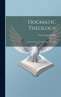 Produktbild: Dogmatic Theology: Introduction To Dogmatic Theology