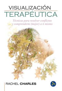 Produktbild: Visualizaci&oacute;n terap&eacute;utica : t&eacute;cnicas para resolver conflictos y comprenderte -mejor- a ti mismo