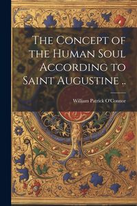 Produktbild: The Concept of the Human Soul According to Saint Augustine ..
