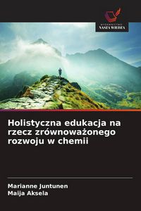 Produktbild: Holistyczna edukacja na rzecz zr&oacute;wnowa&iquest;onego rozwoju w chemii