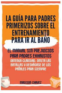 Produktbild: La Gu&iacute;a para Padres Primerizos sobre el Entrenamiento para Ir al Ba&ntilde;o