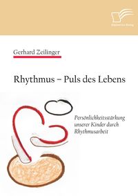 Produktbild: Rhythmus - Puls des Lebens: Pers&ouml;nlichkeitsst&auml;rkung unserer Kinder durch Rhythmusarbeit