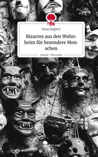 Produktbild: Bizarres aus den Wohnheim f&uuml;r besondere Menschen. Life is a Story - story.one