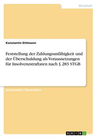 Produktbild: Feststellung der Zahlungsunf&auml;higkeit und der &Uuml;berschuldung als Voraussetzungen f&uuml;r Insolvenzstraftaten nach &sect; 283 STGB