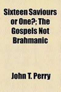 Produktbild: Sixteen Saviours or One?; The Gospels Not Brahmanic