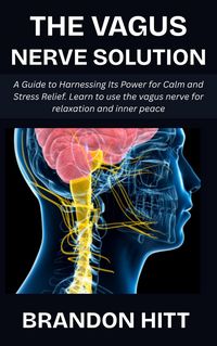 Produktbild: The Vagus Nerve Solution: A Guide to Harnessing Its Power for Calm and Stress Relief. Learn to use the vagus nerve for relaxation and inner peace