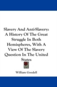 Produktbild: Slavery and Anti-Slavery: A History of the Great Struggle in Both Hemispheres, with a View of the Slavery Question in the United States