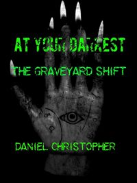 Produktbild: At Your Darkest : The Graveyard Shift (At Your Darkest Book One, #1)