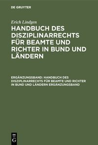 Produktbild: Erich Lindgen: Handbuch des Disziplinarrechts f&uuml;r Beamte und Richter in Bund und L&auml;ndern / Erich Lindgen: Handbuch des Disziplinarrechts f&uuml;r Beamte und Richter in Bund und L&auml;ndern. Erg&auml;nzungsband