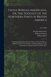 Produktbild: Fauna Boreali-americana, or, The Zoology of the Northern Parts of British America: Containing Descriptions of the Objects of Natural History Collected