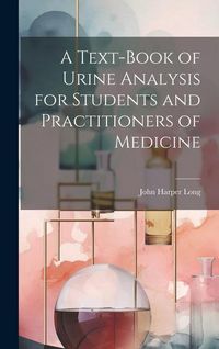 Produktbild: A Text-Book of Urine Analysis for Students and Practitioners of Medicine