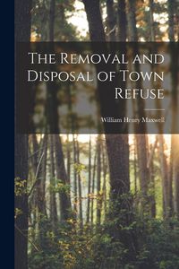 Produktbild: The Removal and Disposal of Town Refuse